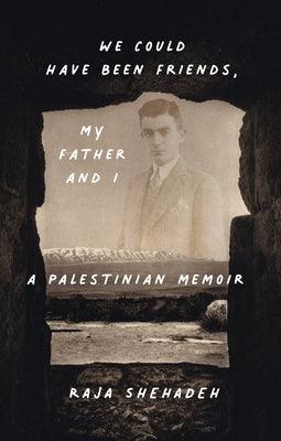 We Could Have Been Friends, My Father and I: A Palestinian Memoir - Hardcover | Diverse Reads