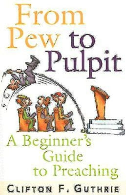 From Pew to Pulpit: A Beginner's Guide to Preaching - Paperback | Diverse Reads