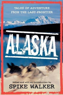 Alaska: Tales of Adventure from the Last Frontier - Paperback | Diverse Reads