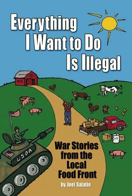 Everything I Want To Do Is Illegal: War Stories from the Local Food Front - Paperback | Diverse Reads