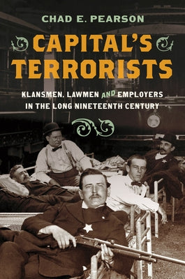 Capital's Terrorists: Klansmen, Lawmen, and Employers in the Long Nineteenth Century - Hardcover | Diverse Reads