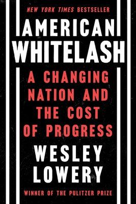 American Whitelash: A Changing Nation and the Cost of Progress - Hardcover | Diverse Reads