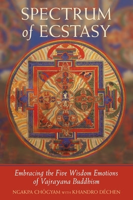 Spectrum of Ecstasy: The Five Wisdom Emotions According to Vajrayana Buddhism - Paperback | Diverse Reads