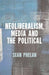 Neoliberalism, Media and the Political - Hardcover | Diverse Reads