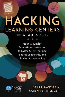 Hacking Learning Centers in Grades 6-12: How to Design Small-Group Instruction to Foster Active Learning, Shared Leadership, and Student Accountability - Paperback | Diverse Reads