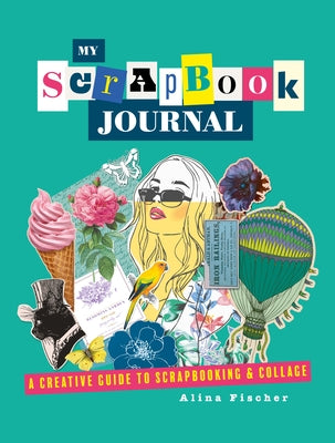 My Scrapbook Journal: A creative guide to scrapbooking and collage - Hardcover | Diverse Reads