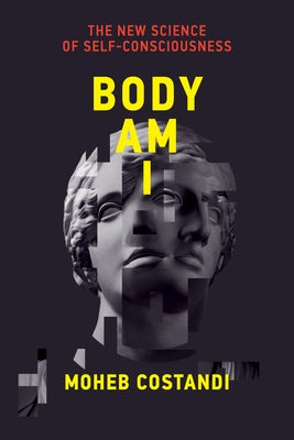 Body Am I: The New Science of Self-Consciousness - Hardcover | Diverse Reads