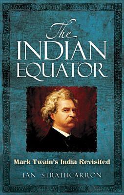The Indian Equator: Mark Twain's India Revisited - Paperback | Diverse Reads