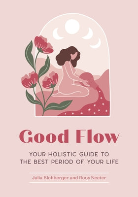 Good Flow: Your Holistic Guide to the Best Period of Your Life - Paperback | Diverse Reads