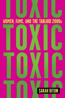 Toxic: Women, Fame, and the Tabloid 2000s - Hardcover | Diverse Reads