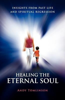 Healing the Eternal Soul - Insights from Past Life and Spiritual Regression - Paperback | Diverse Reads