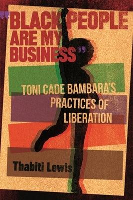 Black People Are My Business: Toni Cade Bambara's Practices of Liberation - Paperback |  Diverse Reads