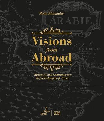 Visions from Abroad: Historical and Contemporary Representations of Arabia - Hardcover