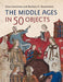 The Middle Ages in 50 Objects - Hardcover | Diverse Reads