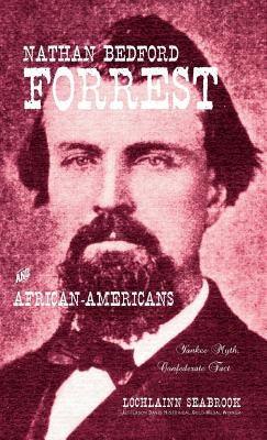 Nathan Bedford Forrest and African-Americans: Yankee Myth, Confederate Fact - Hardcover | Diverse Reads