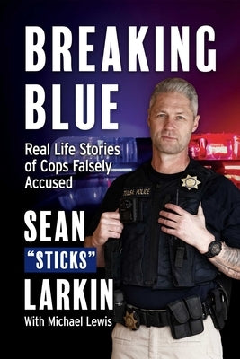 Breaking Blue: Real Life Stories of Cops Falsely Accused - Paperback | Diverse Reads