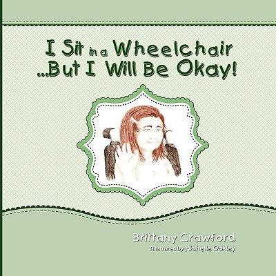 I Sit in a Wheelchair...But I Will Be Okay! - Paperback | Diverse Reads