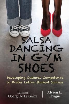 Salsa Dancing in Gym Shoes: Developing Cultural Competence to Foster Latino Student Success - Paperback | Diverse Reads