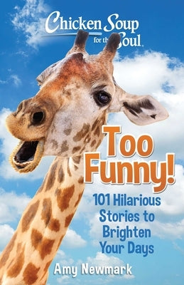 Chicken Soup for the Soul: Too Funny!: 101 Hilarious Stories to Brighten Your Days - Paperback | Diverse Reads
