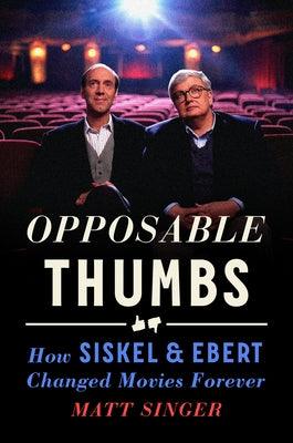 Opposable Thumbs: How Siskel & Ebert Changed Movies Forever - Hardcover | Diverse Reads