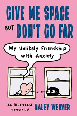 Give Me Space But Don't Go Far: My Unlikely Friendship with Anxiety - Paperback | Diverse Reads