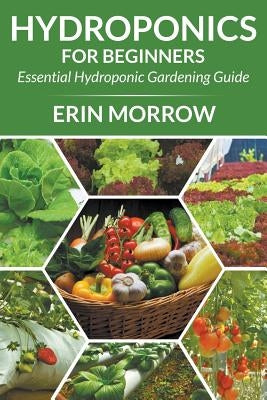 Hydroponics For Beginners: Essential Hydroponic Gardening Guide - Paperback | Diverse Reads