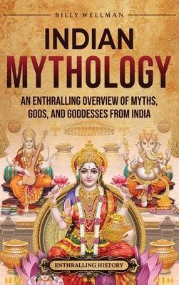 Indian Mythology: An Enthralling Overview of Myths, Gods, and Goddesses from India - Hardcover | Diverse Reads