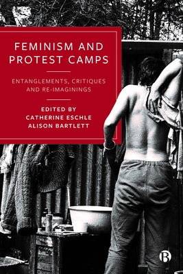 Feminism and Protest Camps: Entanglements, Critiques and Re-Imaginings - Hardcover | Diverse Reads