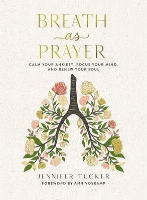 Breath as Prayer: Calm Your Anxiety, Focus Your Mind, and Renew Your Soul - Hardcover | Diverse Reads