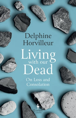 Living with Our Dead: On Loss and Consolation - Hardcover | Diverse Reads