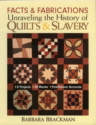Facts & Fabrications-Unraveling the History of Quilts & Slavery: 8 Projects 20 Blocks First-Person Accounts - Paperback | Diverse Reads