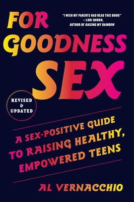 For Goodness Sex: A Sex-Positive Guide to Raising Healthy, Empowered Teens - Paperback | Diverse Reads