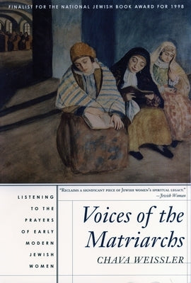 Voices of the Matriarchs: Listening to the Prayers of Early Modern Jewish Women - Paperback | Diverse Reads