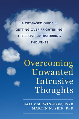 Overcoming Unwanted Intrusive Thoughts: A Cbt-Based Guide to Getting Over Frightening, Obsessive, or Disturbing Thoughts - Paperback | Diverse Reads