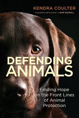 Defending Animals: Finding Hope on the Front Lines of Animal Protection - Paperback | Diverse Reads