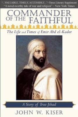 Commander of the Faithful: The Life and Times of Emir Abd El-Kader - Paperback | Diverse Reads