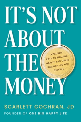 It's Not about the Money: A Proven Path to Building Wealth and Living the Rich Life You Deserve - Hardcover | Diverse Reads