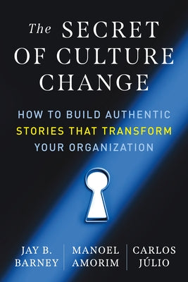 The Secret of Culture Change: How to Build Authentic Stories That Transform Your Organization - Paperback | Diverse Reads
