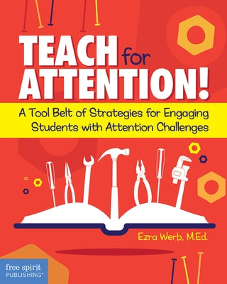 Teach for Attention!: A Tool Belt of Strategies for Engaging Students with Attention Challenges - Paperback | Diverse Reads