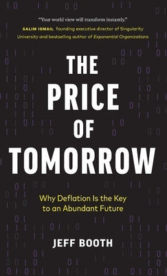 The Price of Tomorrow: Why Deflation is the Key to an Abundant Future - Hardcover | Diverse Reads