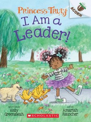 I Am a Leader!: An Acorn Book (Princess Truly #9) - Paperback | Diverse Reads