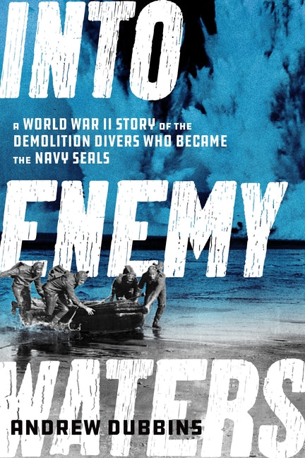 Into Enemy Waters: A World War II Story of the Demolition Divers Who Became the Navy SEALS - Hardcover | Diverse Reads
