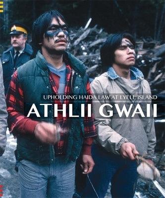Athlii Gwaii: Upholding Haida Law on Lyell Island - Paperback
