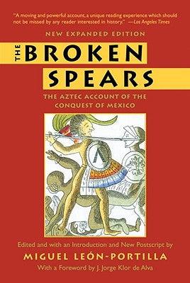 The Broken Spears 2007 Revised Edition: The Aztec Account of the Conquest of Mexico - Paperback