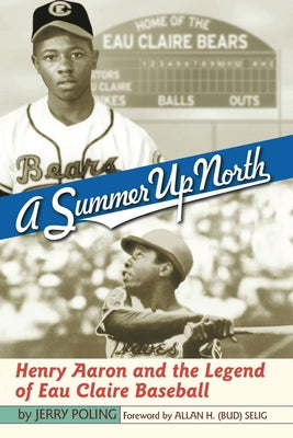 A Summer Up North: Henry Aaron and the Legend of Eau Claire Baseball - Paperback | Diverse Reads