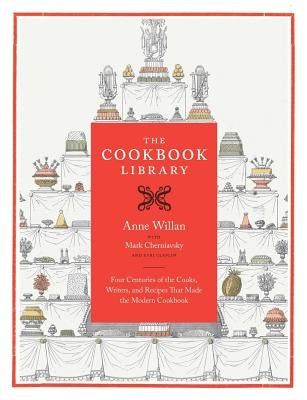 The Cookbook Library: Four Centuries of the Cooks, Writers, and Recipes That Made the Modern Cookbook - Hardcover | Diverse Reads