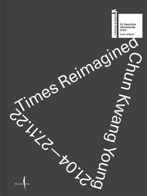 Chun Kwang Young: Times Reimagined - Hardcover