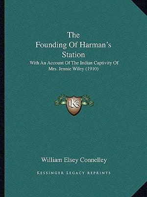 The Founding Of Harman's Station: With An Account Of The Indian Captivity Of Mrs. Jennie Wiley (1910) - Paperback | Diverse Reads