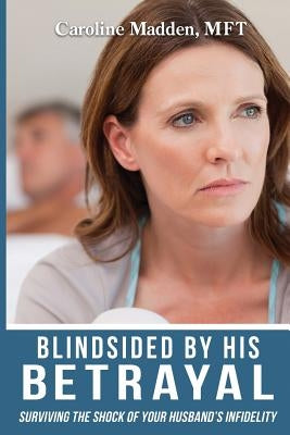 Blindsided By His Betrayal: Surviving the Shock of Your Husband's Infidelity - Paperback | Diverse Reads