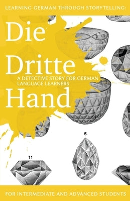 Learning German through Storytelling: Die Dritte Hand - a detective story for German language learners (includes exercises): for intermediate and advanced learners - Paperback | Diverse Reads